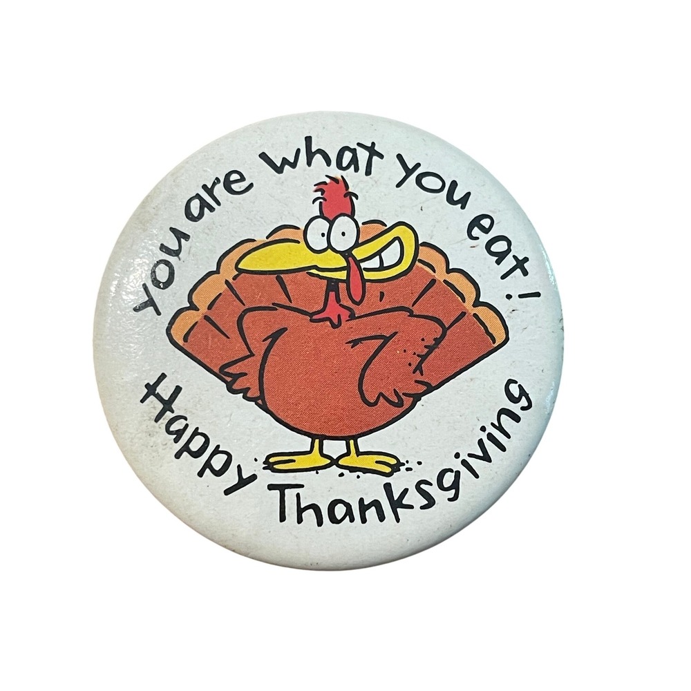 00091 VTG Happy‎ Thanksgiving Turkey Button Pin Brooch – "You Are What You Eat"